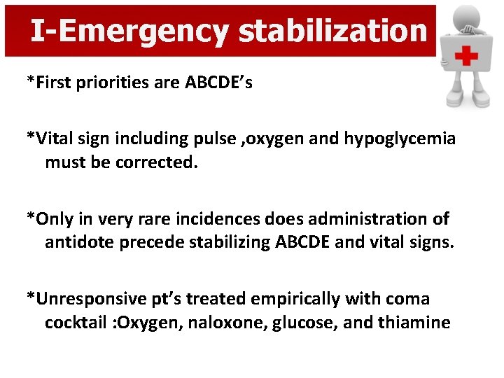 I-Emergency stabilization *First priorities are ABCDE’s *Vital sign including pulse , oxygen and hypoglycemia