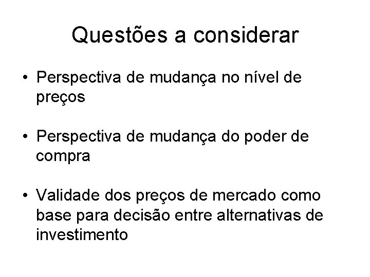 Questões a considerar • Perspectiva de mudança no nível de preços • Perspectiva de