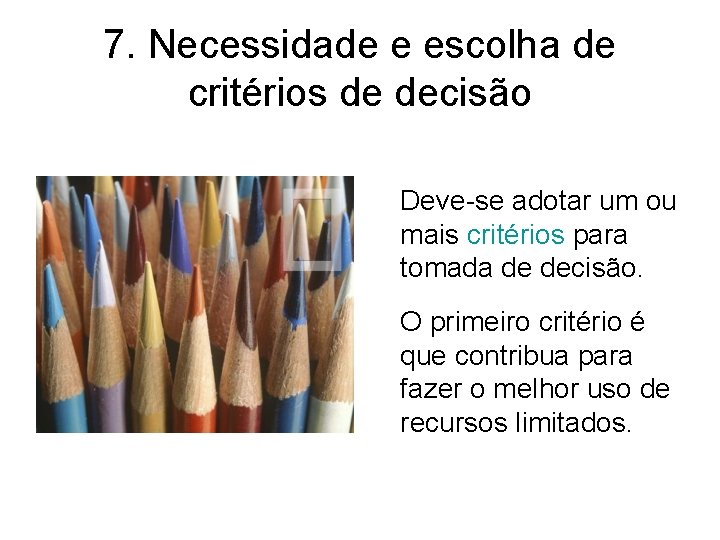 7. Necessidade e escolha de critérios de decisão Deve-se adotar um ou mais critérios