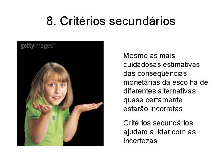 8. Critérios secundários Mesmo as mais cuidadosas estimativas das conseqüências monetárias da escolha de