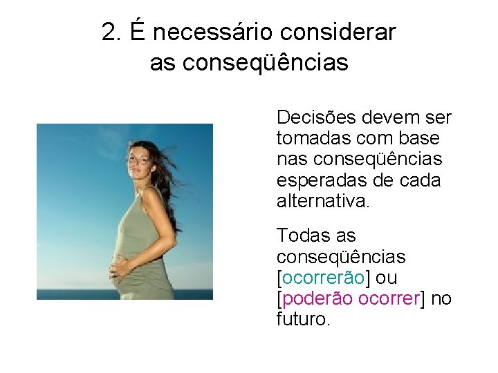 2. É necessário considerar as conseqüências Decisões devem ser tomadas com base nas conseqüências