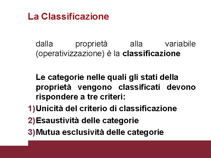 La Classificazione dalla proprietà alla variabile (operativizzazione) è la classificazione Le categorie nelle quali