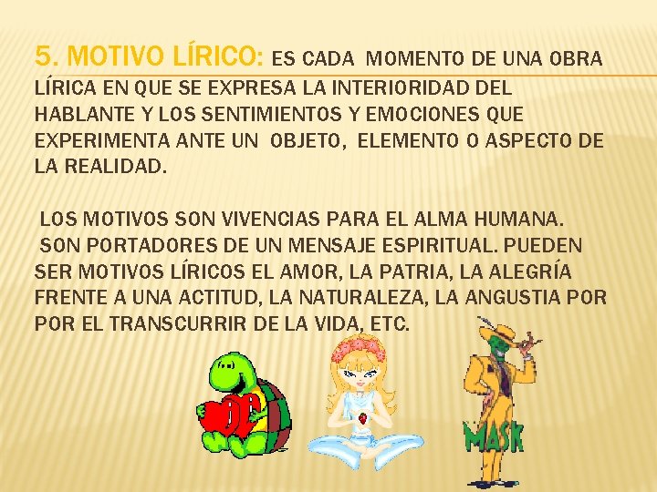 5. MOTIVO LÍRICO: ES CADA MOMENTO DE UNA OBRA LÍRICA EN QUE SE EXPRESA