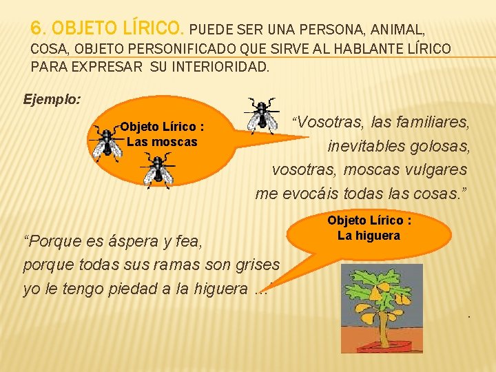 6. OBJETO LÍRICO. PUEDE SER UNA PERSONA, ANIMAL, COSA, OBJETO PERSONIFICADO QUE SIRVE AL