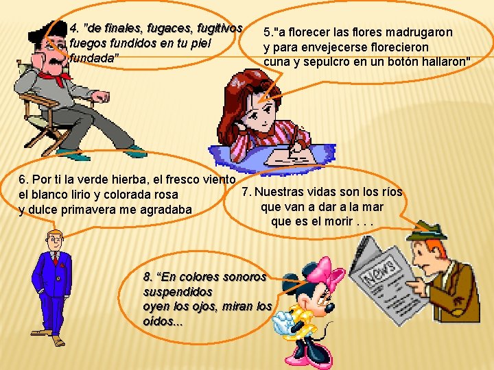 4. "de finales, fugaces, fugitivos fuegos fundidos en tu piel fundada" 5. "a florecer