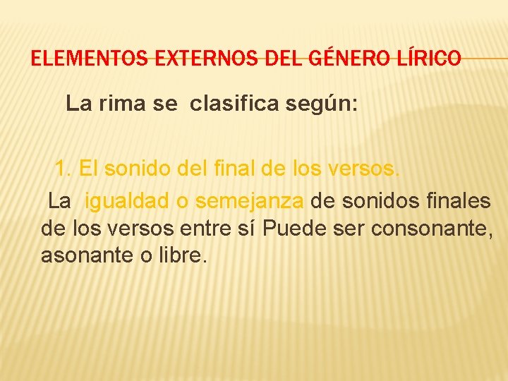 ELEMENTOS EXTERNOS DEL GÉNERO LÍRICO La rima se clasifica según: 1. El sonido del