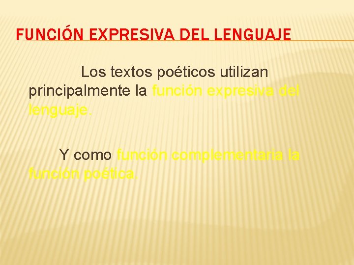 FUNCIÓN EXPRESIVA DEL LENGUAJE Los textos poéticos utilizan principalmente la función expresiva del lenguaje.