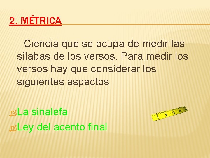 2. MÉTRICA Ciencia que se ocupa de medir las sílabas de los versos. Para