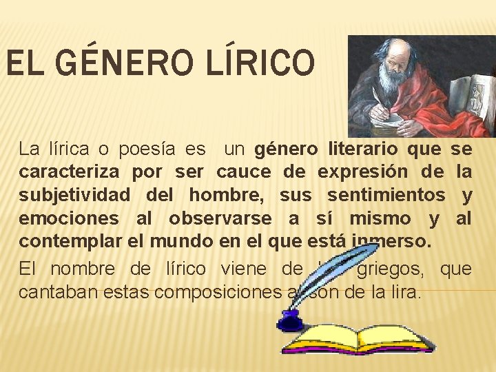 EL GÉNERO LÍRICO La lírica o poesía es un género literario que se caracteriza