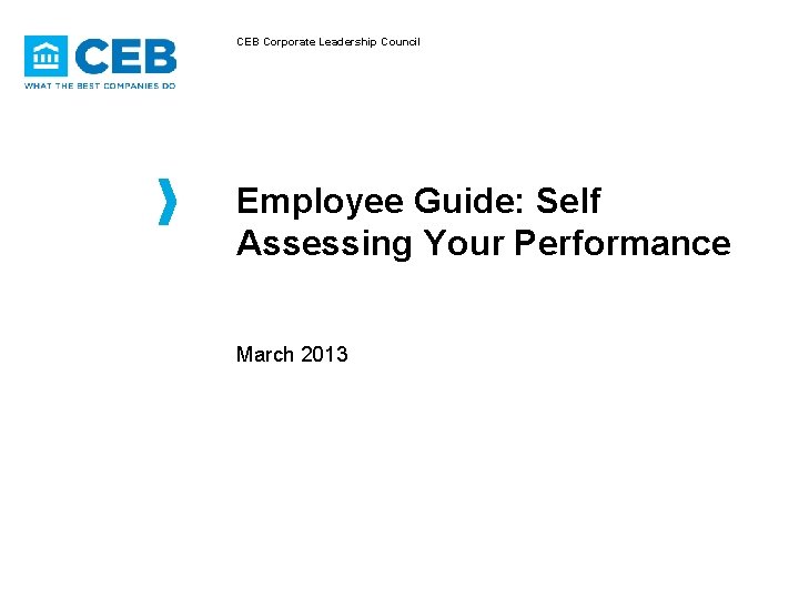 CEB Corporate Leadership Council Employee Guide: Self Assessing Your Performance March 2013 