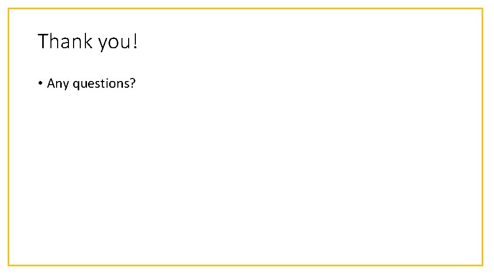 Thank you! • Any questions? Thank you! • Any questions?