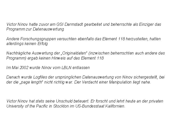 Victor Ninov hatte zuvor am GSI Darmstadt gearbeitet und beherrschte als Einziger das Programm Victor Ninov hatte zuvor am GSI Darmstadt gearbeitet und beherrschte als Einziger das Programm