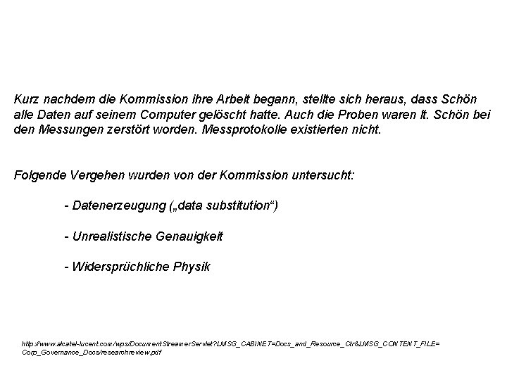 Kurz nachdem die Kommission ihre Arbeit begann, stellte sich heraus, dass Schön alle Daten Kurz nachdem die Kommission ihre Arbeit begann, stellte sich heraus, dass Schön alle Daten