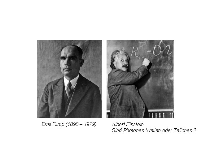 Emil Rupp (1898 – 1979) Albert Einstein Sind Photonen Wellen oder Teilchen ? Emil Rupp (1898 – 1979) Albert Einstein Sind Photonen Wellen oder Teilchen ?