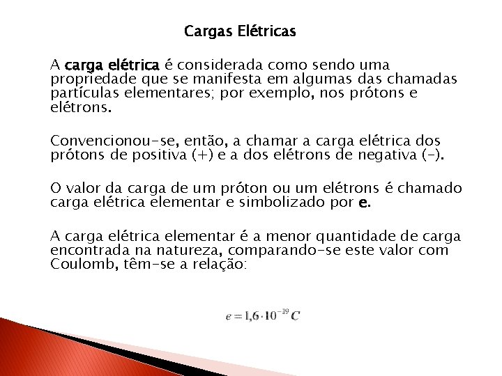 Cargas Elétricas A carga elétrica é considerada como sendo uma propriedade que se manifesta Cargas Elétricas A carga elétrica é considerada como sendo uma propriedade que se manifesta