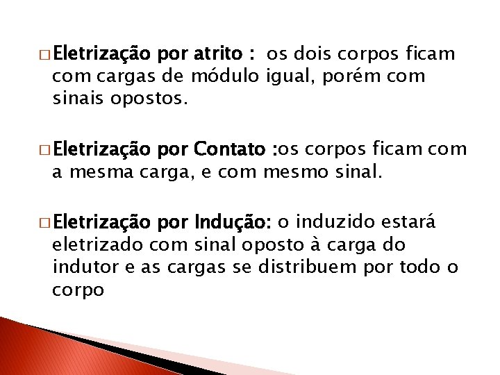 � Eletrização por atrito : os dois corpos ficam com cargas de módulo igual, � Eletrização por atrito : os dois corpos ficam com cargas de módulo igual,