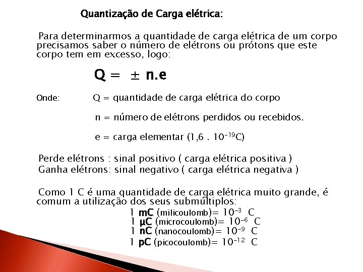 Quantização de Carga elétrica: Para determinarmos a quantidade de carga elétrica de um corpo Quantização de Carga elétrica: Para determinarmos a quantidade de carga elétrica de um corpo