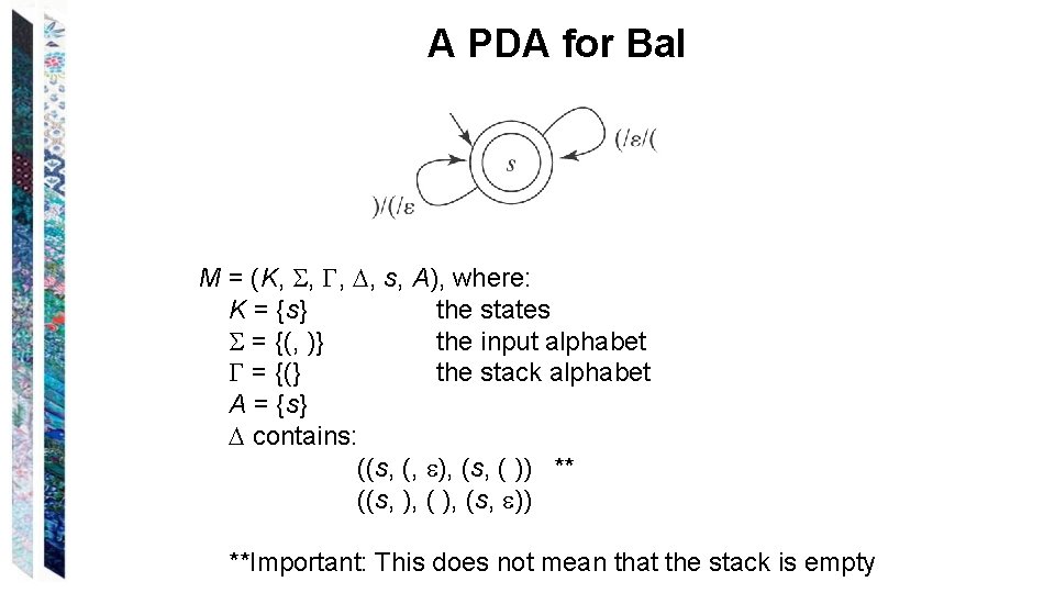 A PDA for Bal M = (K, , s, A), where: K = {s}