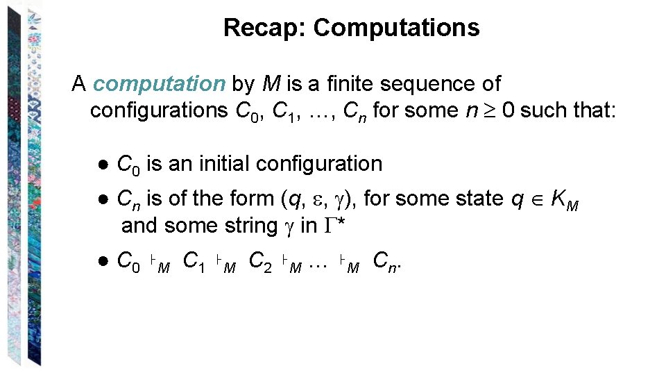 Recap: Computations A computation by M is a finite sequence of configurations C 0,