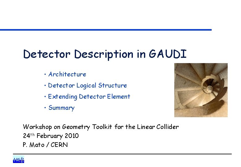 Detector Description in GAUDI • Architecture • Detector Logical Structure • Extending Detector Element