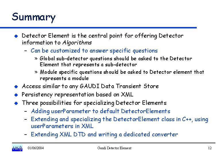 Summary u Detector Element is the central point for offering Detector information to Algorithms