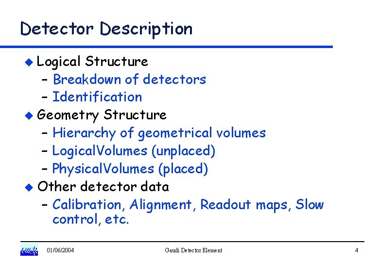 Detector Description u Logical Structure – Breakdown of detectors – Identification u Geometry Structure