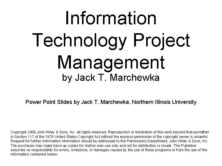 Information Technology Project Management by Jack T. Marchewka Power Point Slides by Jack T.