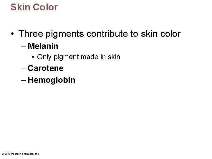 Skin Color • Three pigments contribute to skin color – Melanin • Only pigment