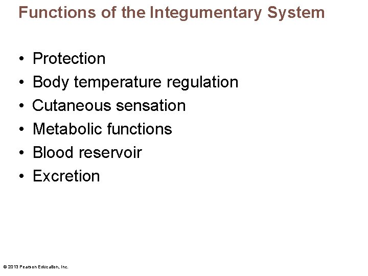 Functions of the Integumentary System • • • Protection Body temperature regulation Cutaneous sensation