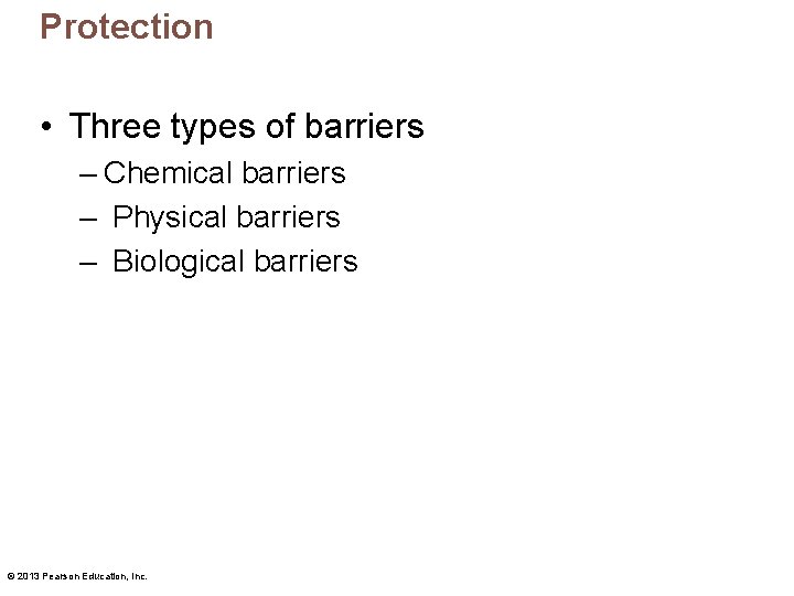Protection • Three types of barriers – Chemical barriers – Physical barriers – Biological