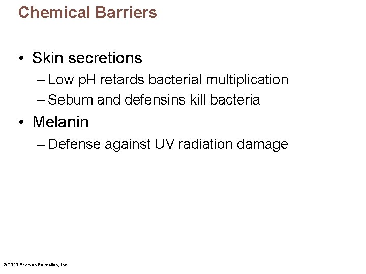 Chemical Barriers • Skin secretions – Low p. H retards bacterial multiplication – Sebum