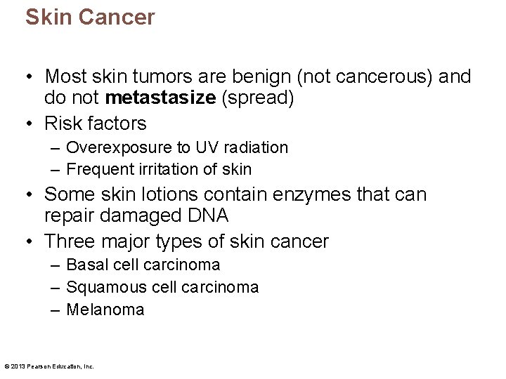 Skin Cancer • Most skin tumors are benign (not cancerous) and do not metastasize