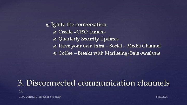 Ignite the conversation Create «CISO Lunch» Quarterly Security Updates Have your own Intra Ignite the conversation Create «CISO Lunch» Quarterly Security Updates Have your own Intra