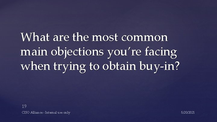 What are the most common main objections you’re facing when trying to obtain buy-in? What are the most common main objections you’re facing when trying to obtain buy-in?