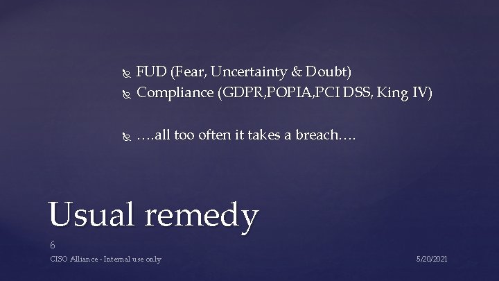FUD (Fear, Uncertainty & Doubt) Compliance (GDPR, POPIA, PCI DSS, King IV) …. FUD (Fear, Uncertainty & Doubt) Compliance (GDPR, POPIA, PCI DSS, King IV) ….