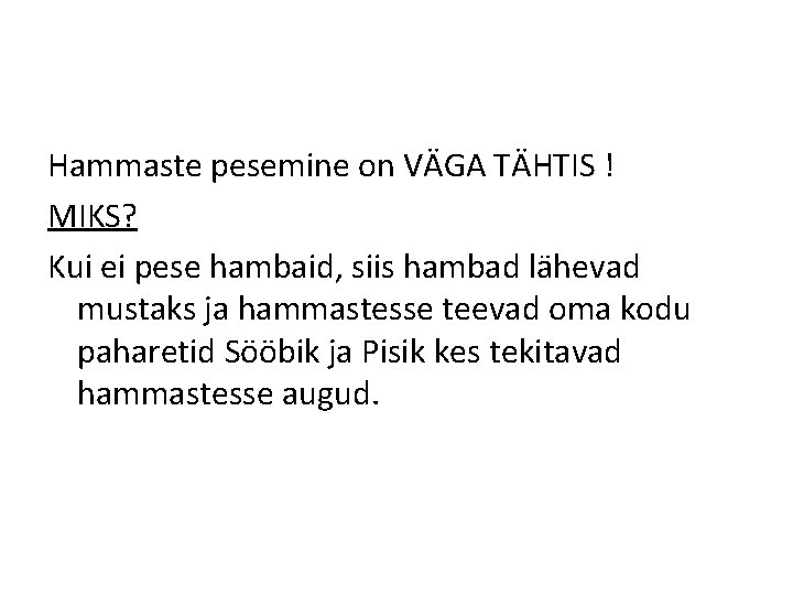 Hammaste pesemine on VÄGA TÄHTIS ! MIKS? Kui ei pese hambaid, siis hambad lähevad