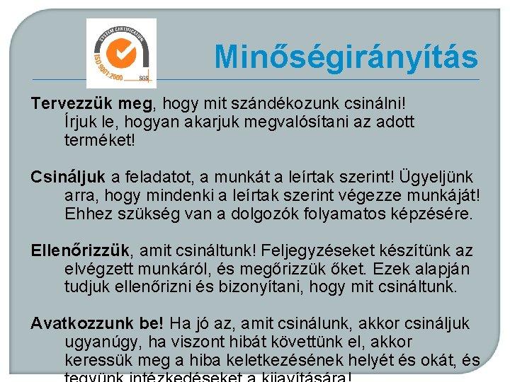 Minőségirányítás Tervezzük meg, hogy mit szándékozunk csinálni! Írjuk le, hogyan akarjuk megvalósítani az adott