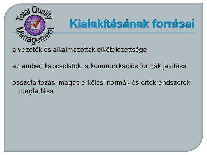 Kialakításának forrásai a vezetők és alkalmazottak elkötelezettsége az emberi kapcsolatok, a kommunikációs formák javítása