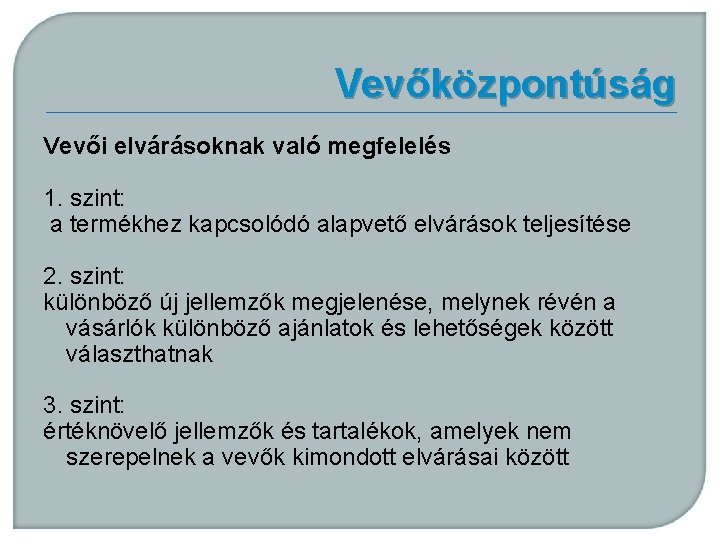 Vevőközpontúság Vevői elvárásoknak való megfelelés 1. szint: a termékhez kapcsolódó alapvető elvárások teljesítése 2.