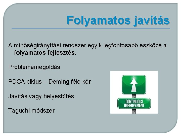 Folyamatos javítás A minőségirányítási rendszer egyik legfontosabb eszköze a folyamatos fejlesztés. Problémamegoldás PDCA ciklus