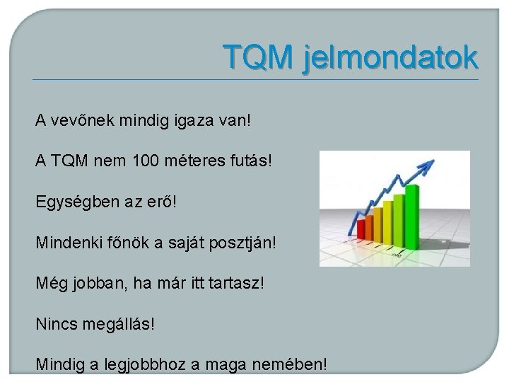 TQM jelmondatok A vevőnek mindig igaza van! A TQM nem 100 méteres futás! Egységben