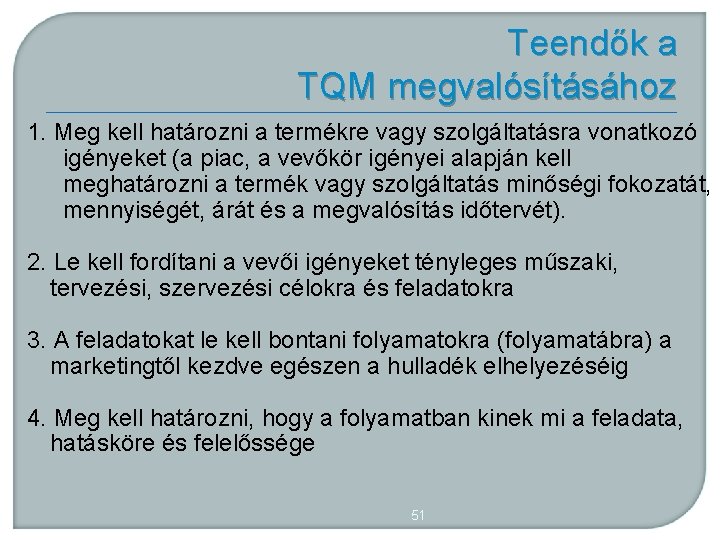 Teendők a TQM megvalósításához 1. Meg kell határozni a termékre vagy szolgáltatásra vonatkozó igényeket