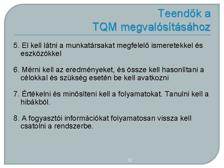 Teendők a TQM megvalósításához 5. El kell látni a munkatársakat megfelelő ismeretekkel és eszközökkel