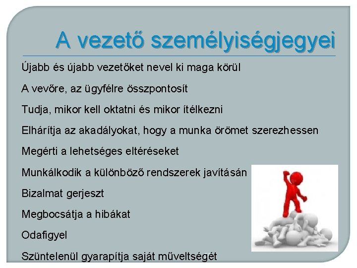 A vezető személyiségjegyei Újabb és újabb vezetőket nevel ki maga körül A vevőre, az