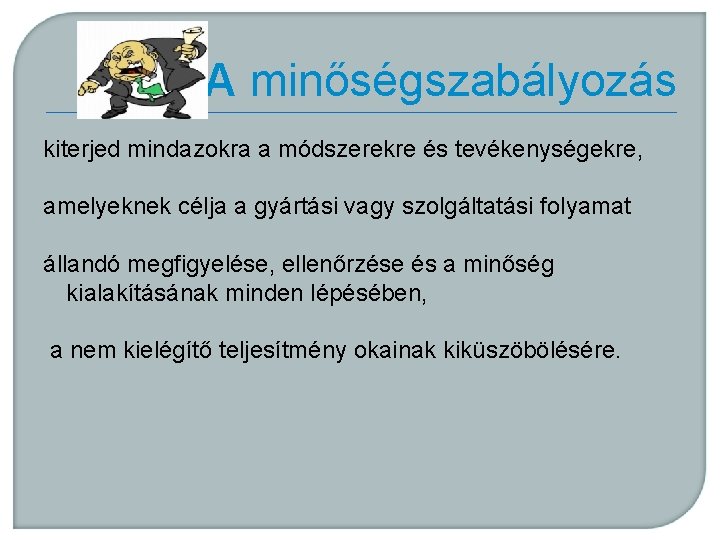 A minőségszabályozás kiterjed mindazokra a módszerekre és tevékenységekre, amelyeknek célja a gyártási vagy szolgáltatási