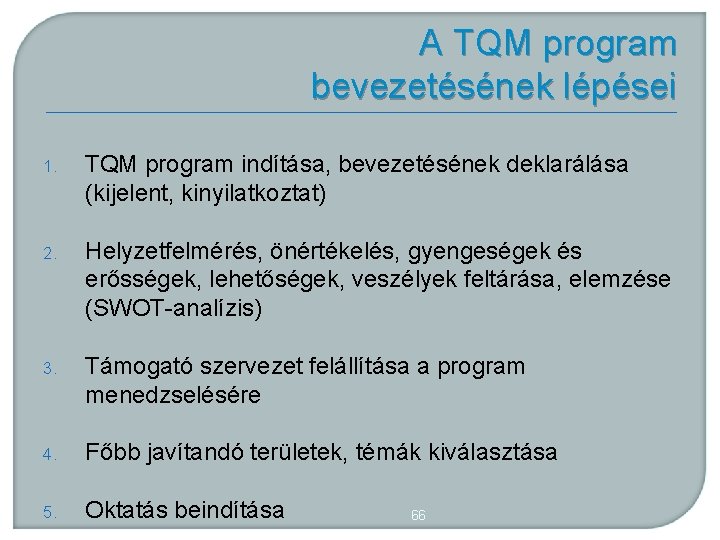 A TQM program bevezetésének lépései 1. TQM program indítása, bevezetésének deklarálása (kijelent, kinyilatkoztat) 2.