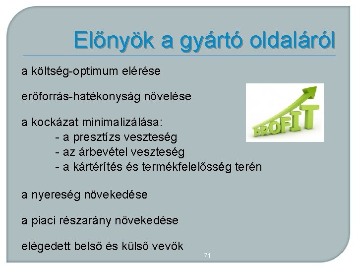 Előnyök a gyártó oldaláról a költség optimum elérése erőforrás hatékonyság növelése a kockázat minimalizálása: