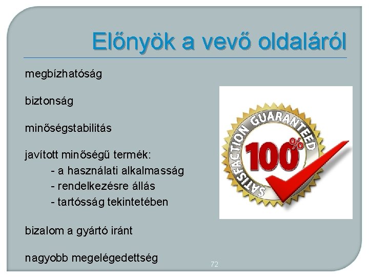 Előnyök a vevő oldaláról megbízhatóság biztonság minőségstabilitás javított minőségű termék: a használati alkalmasság rendelkezésre