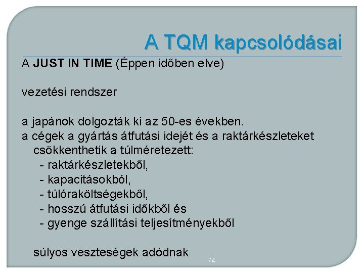 A TQM kapcsolódásai A JUST IN TIME (Éppen időben elve) vezetési rendszer a japánok