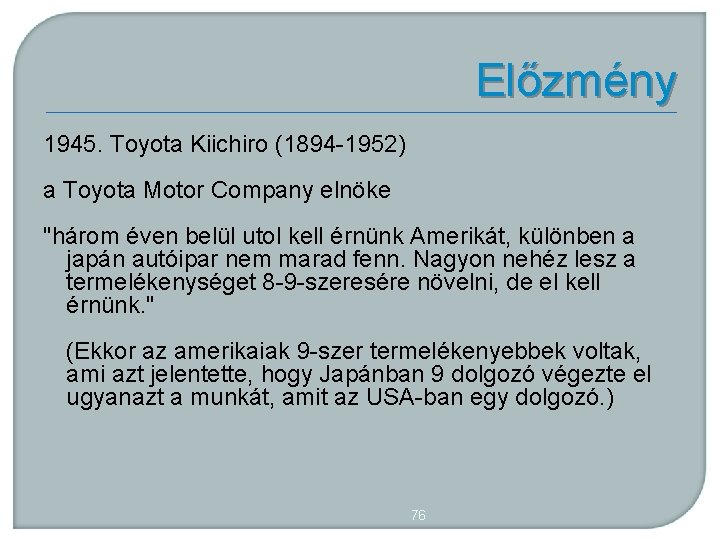 Előzmény 1945. Toyota Kiichiro (1894 1952) a Toyota Motor Company elnöke "három éven belül